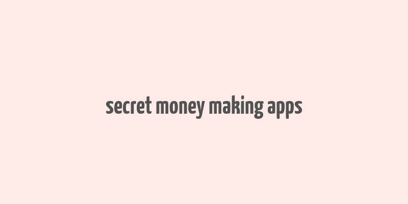 secret money making apps