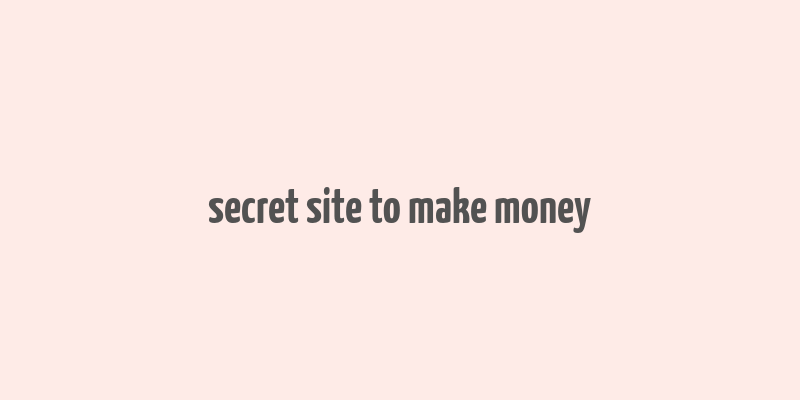 secret site to make money