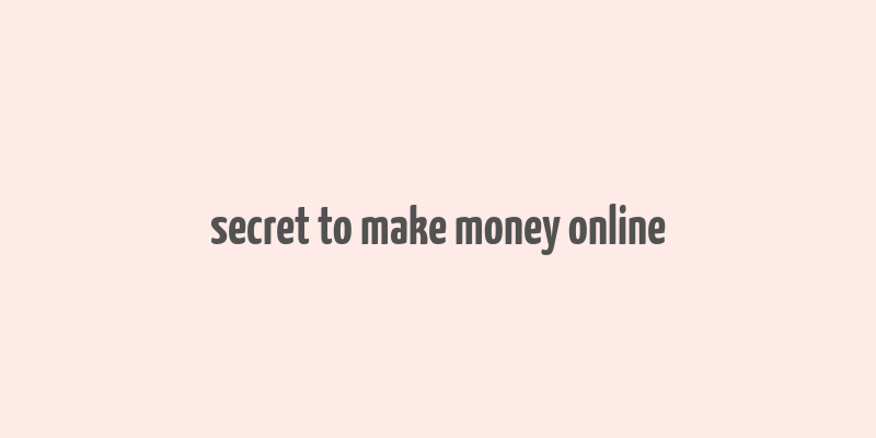 secret to make money online