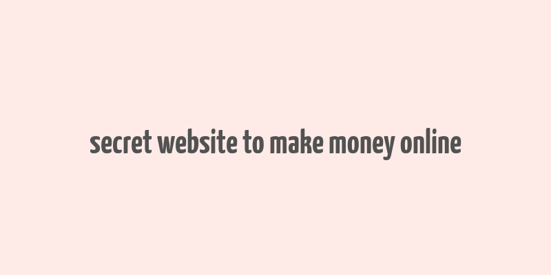 secret website to make money online