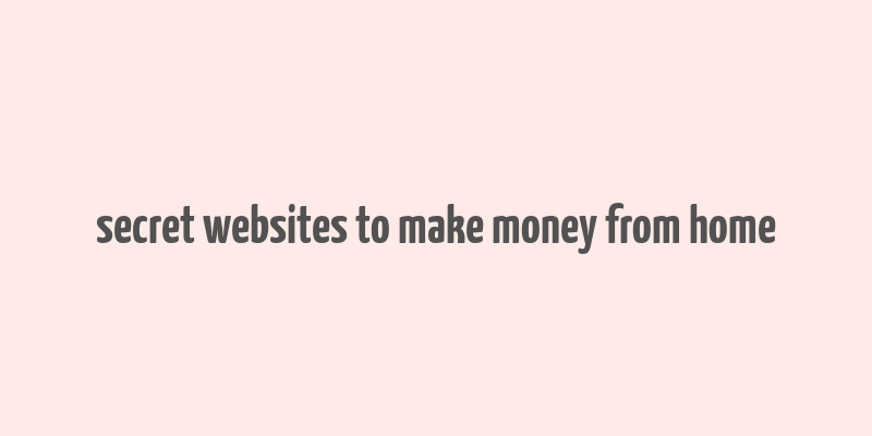 secret websites to make money from home