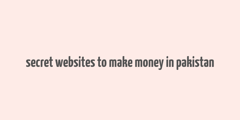 secret websites to make money in pakistan