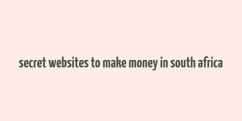 secret websites to make money in south africa