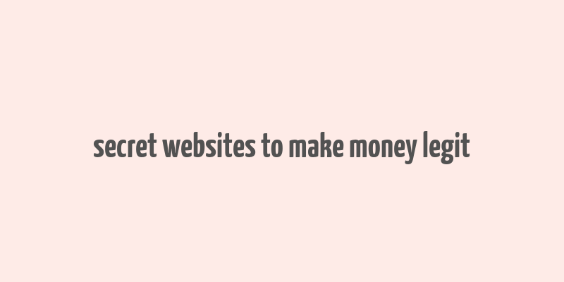 secret websites to make money legit