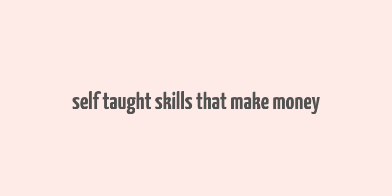 self taught skills that make money