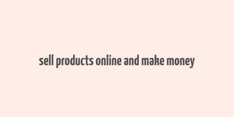 sell products online and make money