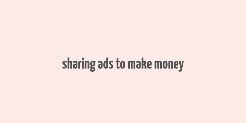 sharing ads to make money