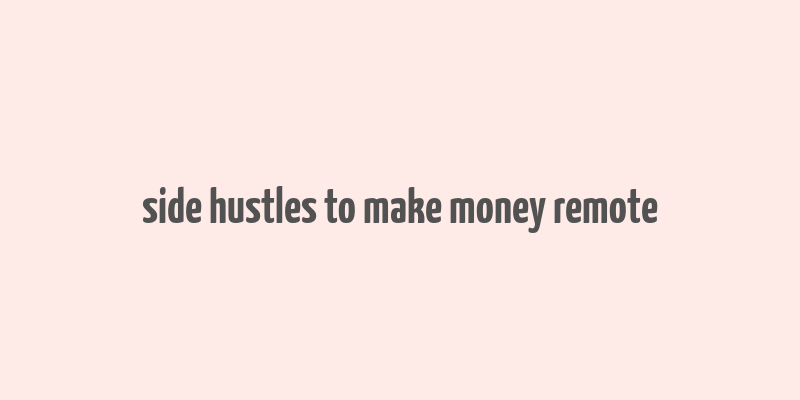 side hustles to make money remote