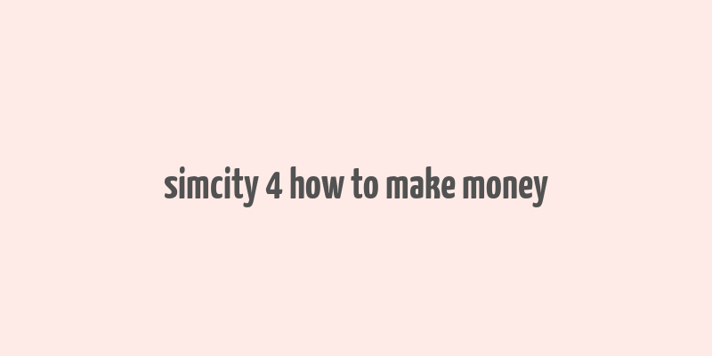 simcity 4 how to make money