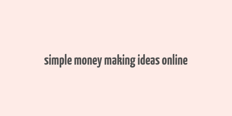 simple money making ideas online