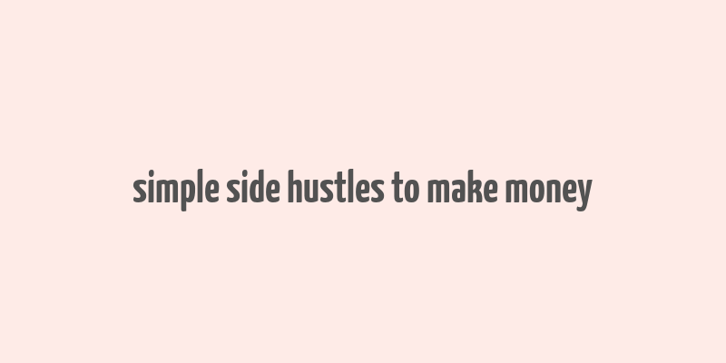 simple side hustles to make money