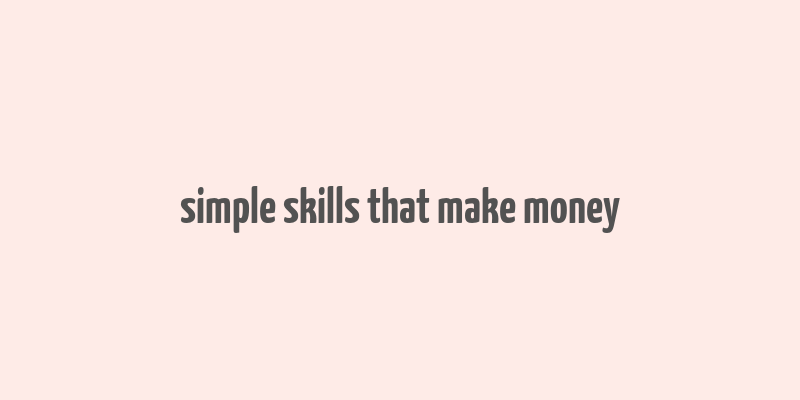 simple skills that make money