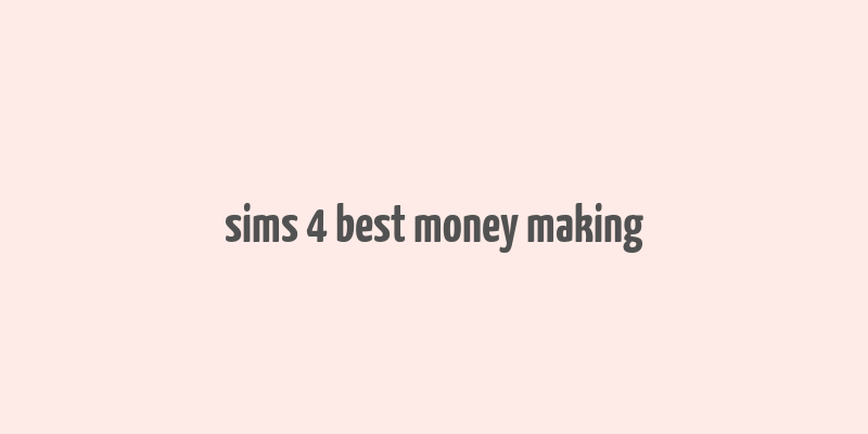 sims 4 best money making