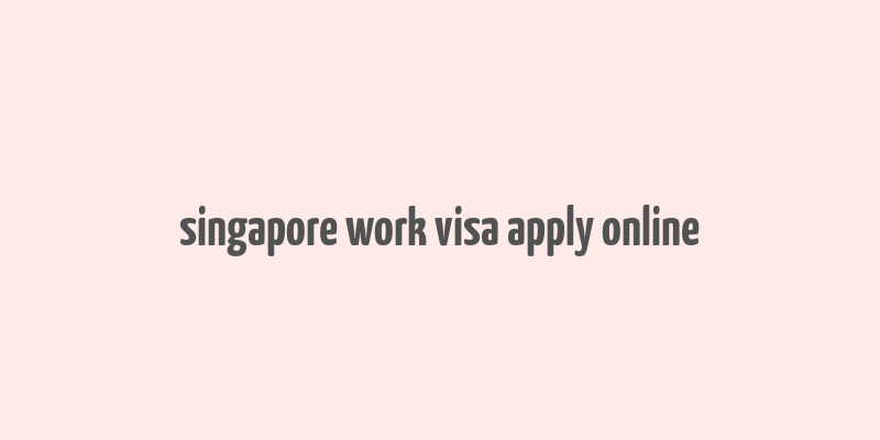 singapore work visa apply online