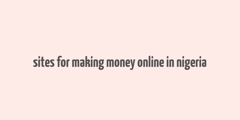 sites for making money online in nigeria