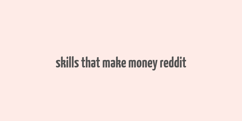 skills that make money reddit