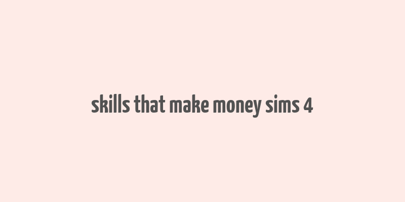 skills that make money sims 4