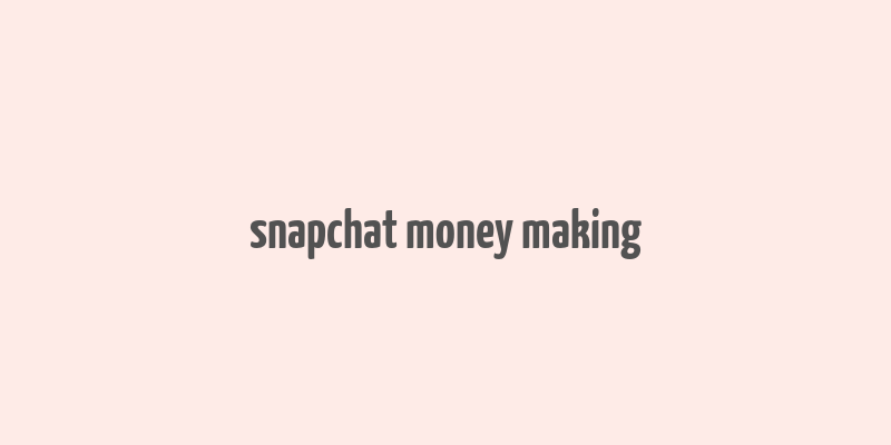 snapchat money making