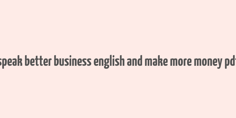 speak better business english and make more money pdf