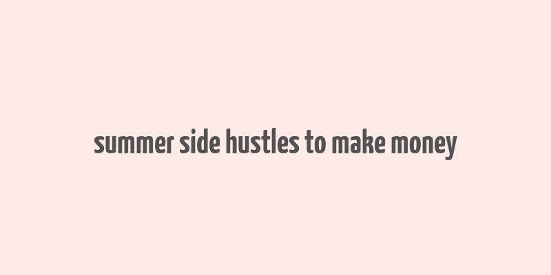 summer side hustles to make money