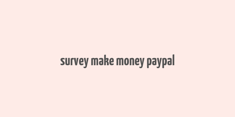 survey make money paypal