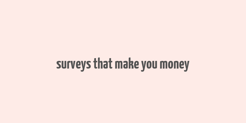 surveys that make you money