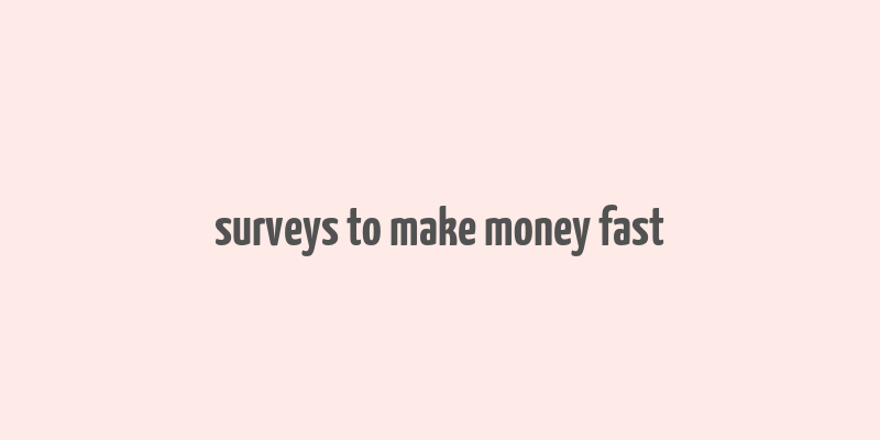 surveys to make money fast