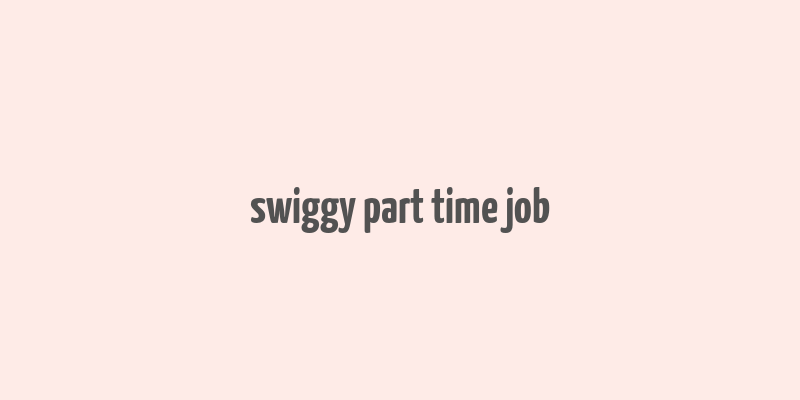 swiggy part time job