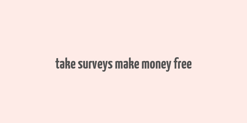 take surveys make money free