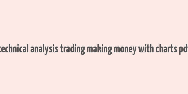 technical analysis trading making money with charts pdf