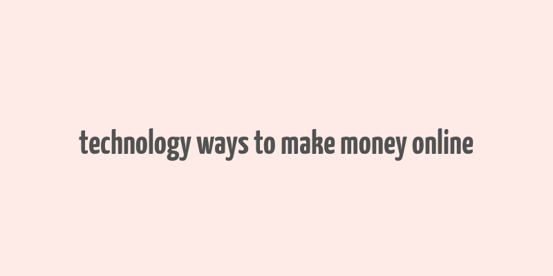 technology ways to make money online