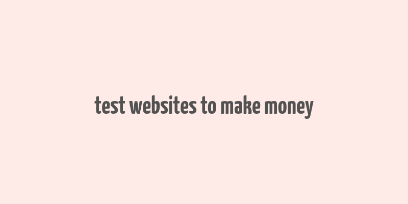 test websites to make money