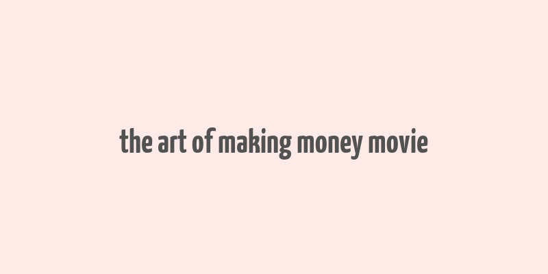 the art of making money movie