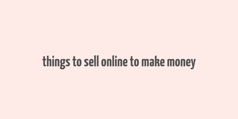 things to sell online to make money