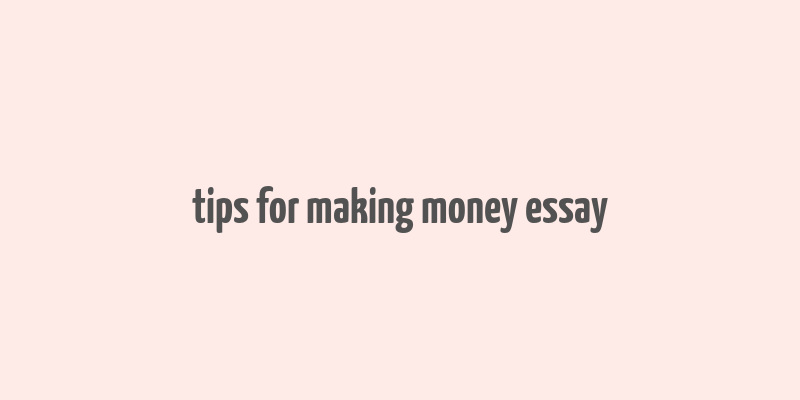 tips for making money essay