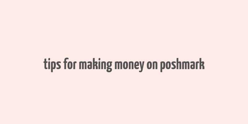 tips for making money on poshmark