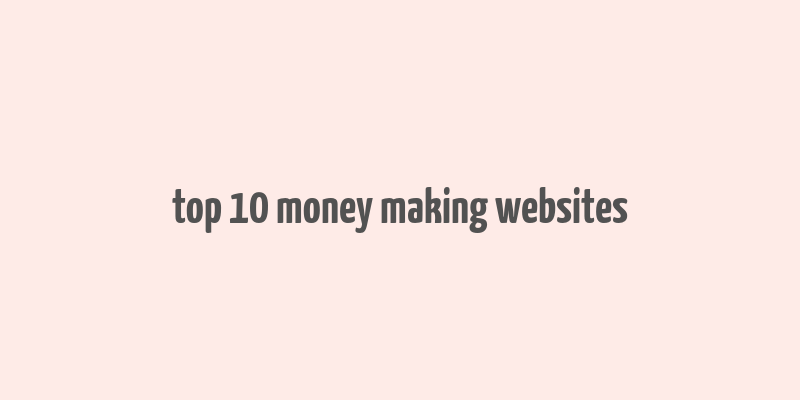 top 10 money making websites