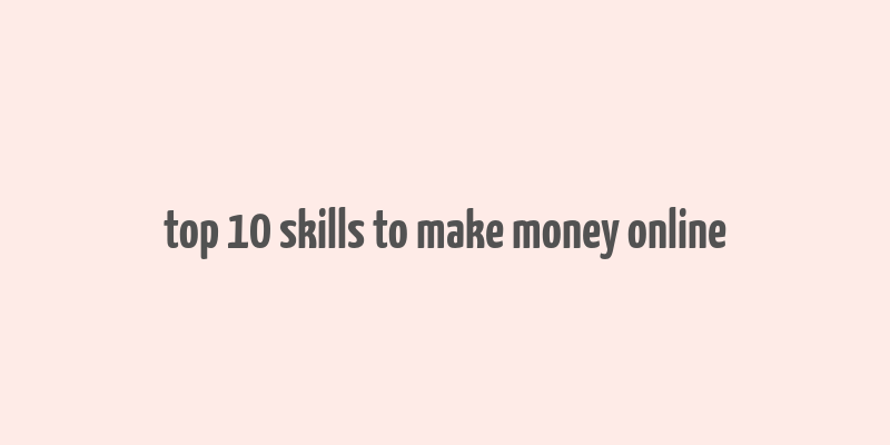 top 10 skills to make money online