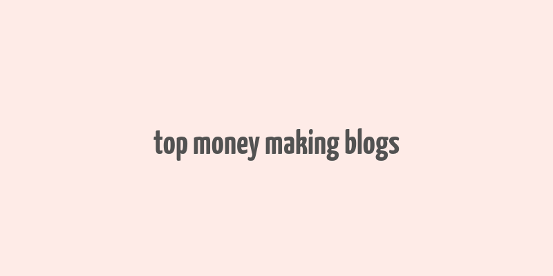 top money making blogs