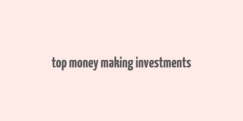 top money making investments