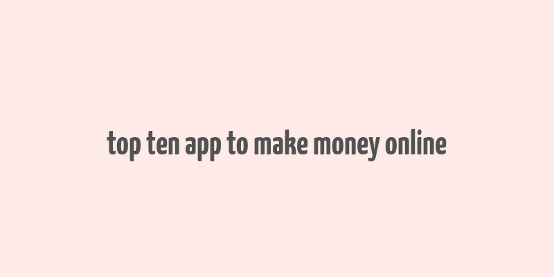 top ten app to make money online