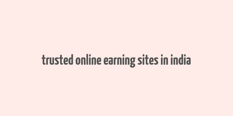 trusted online earning sites in india