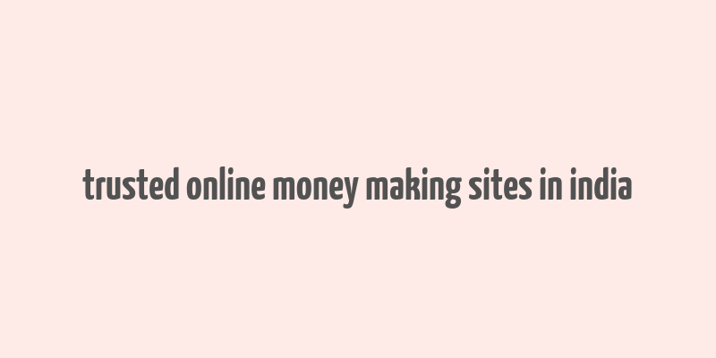 trusted online money making sites in india