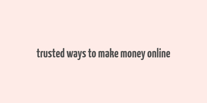 trusted ways to make money online