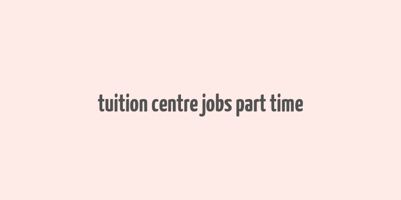 tuition centre jobs part time