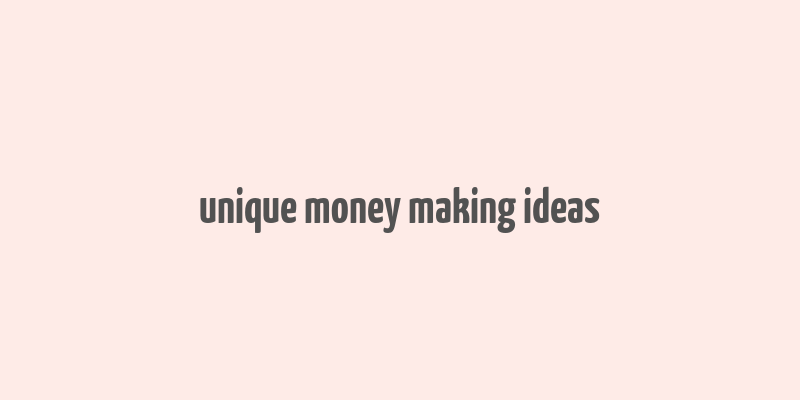 unique money making ideas