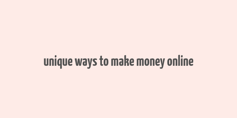 unique ways to make money online