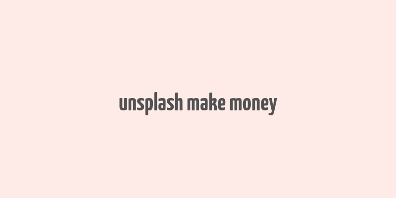 unsplash make money