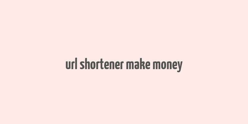 url shortener make money