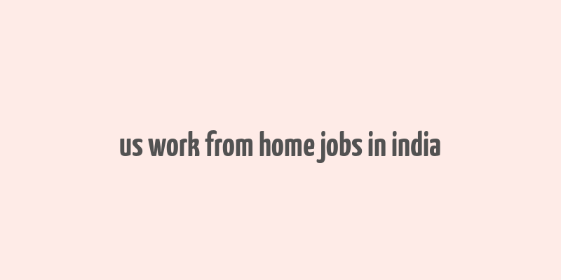 us work from home jobs in india